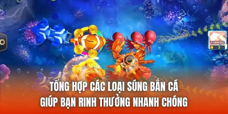 Tổng hợp các loại súng bắn cá giúp bạn rinh thưởng nhanh chóng