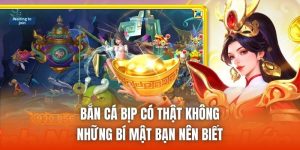 Bắn Cá Bịp Có Thật Không | Những Bí Mật Bạn Nên Biết