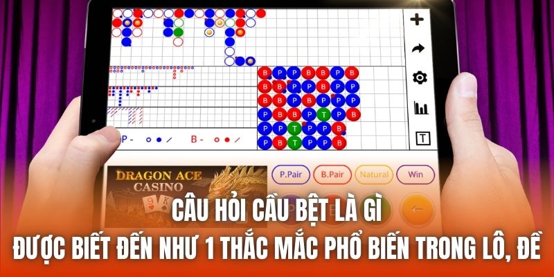 Câu hỏi cầu bệt là gì được biết đến như 1 thắc mắc phổ biến trong lô, đề